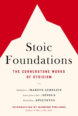Stoic Foundations: The Cornerstone Works of Stoicism - Magers & Quinn  Booksellers