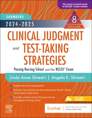 Saunders 2022-2023 Clinical Judgment and Test-Taking Strategies: Passing Nursing School and the NCLEX Exam [Book]