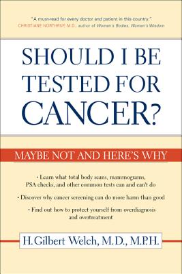 Should I Be Tested for Cancer?: Maybe Not and Here's Why