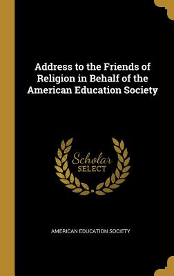 Address to the Friends of Religion in Behalf of the American Education Society