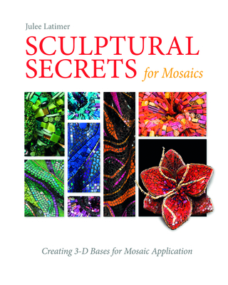 Sculptural Secrets for Mosaics: Creating 3-D Bases for Mosaic Application