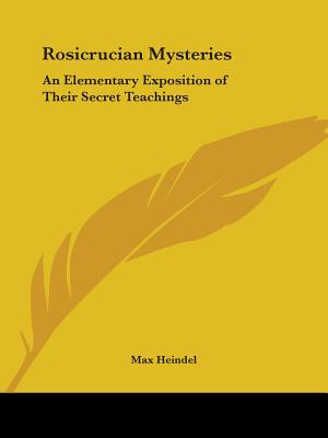 Rosicrucian Mysteries: An Elementary Exposition of Their Secret Teachings