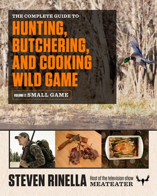 The Complete Guide to Hunting, Butchering, and Cooking Wild Game, Volume 2:  Small Game and Fowl - Magers & Quinn Booksellers