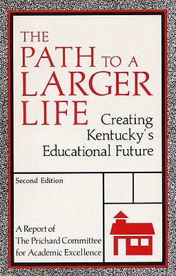 The Path to a Larger Life: Creating Kentucky's Educational Future