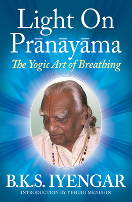 Light on Prãnãyãma The Yogic Art of Breathing