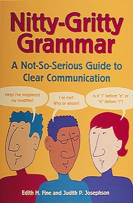 Nitty-Gritty Grammar: A Not-So-Serious Guide to Clear Communication