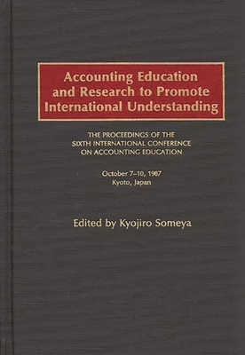 Accounting Education and Research to Promote International Understanding: The Proceedings of the Sixth International Conference on Accounting Educatio