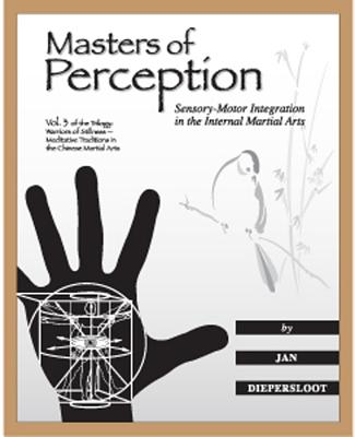 Masters of Perception: Sensory-Motor Integration in the Internal Martial  Arts - Magers & Quinn Booksellers