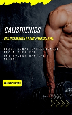Calisthenics: Build Strength at Any Fitness Level (Traditional