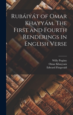 Rubáiyát of Omar Khayyám. The First and Fourth Renderings in English Verse