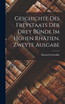 Geschichte des Freystaats der Drey Bünde im Hohen Rhätien, zweyte Ausgabe