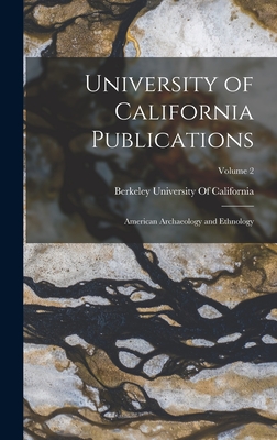 University of California Publications: American Archaeology and Ethnology; Volume 2