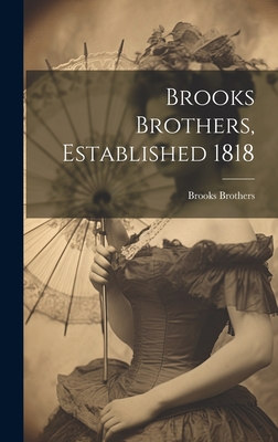 Brooks Brothers Founded Two Hundred Years Ago April 7, 1818