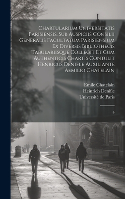Chartularium Universitatis parisiensis. Sub auspiciis Consilii generalis facultatum parisiensium ex diversis bibliothecis tabulariisque collegit et cu