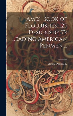 Ames' Book of Flourishes. 125 Designs by 72 Leading American Penmen  -  Magers & Quinn Booksellers