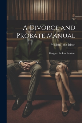 A Divorce and Probate Manual: Designed for Law Students