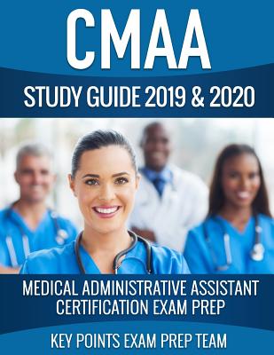 CMAA Study Guide 2019 & 2020: Medical Administrative Assistant Certification Exam Prep