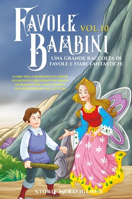 Favole per Bambini: Una grande raccolta di favole e fiabe fantastiche.  (Vol.10) Storie della buonanotte uniche, divertenti e rilassanti, i -  Magers & Quinn Booksellers
