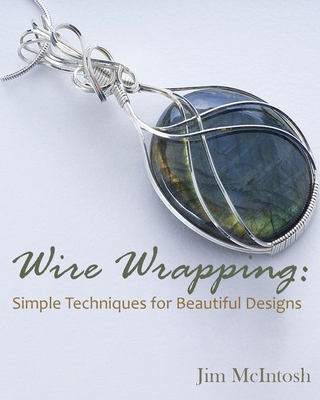 The Art of Wire Wrapping.: Wire-Wrapping Techniques for Beginners