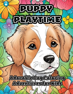Puppy Playtime: Adorable Dog Coloring Adventures for Kids - Magers & Quinn  Booksellers