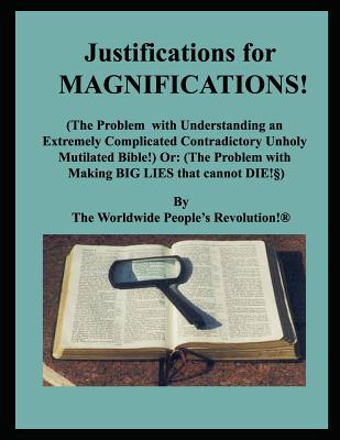 Justifications for MAGNIFICATIONS!: (The Problem with Understanding an Extremely Complicated Contradictory Unholy Mutilated Bible!) Or: (The Problem w