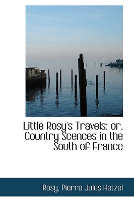 Little Rosy's Travels: or, Country Scences in the South of France