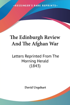 The Edinburgh Review And The Afghan War: Letters Reprinted From The Morning Herald (1843)