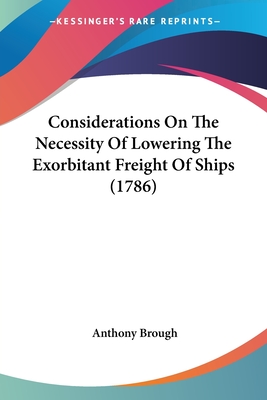 Considerations On The Necessity Of Lowering The Exorbitant Freight Of Ships (1786)