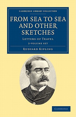 From Sea to Sea and Other Sketches 2 Volume Paperback Set: Letters of Travel