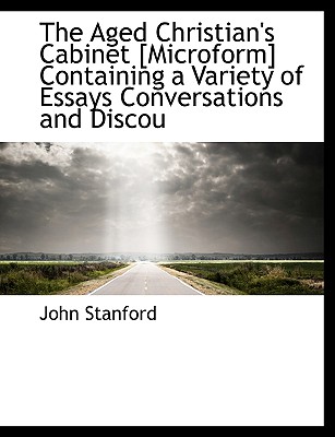 The Aged Christian's Cabinet [Microform] Containing a Variety of Essays Conversations and Discou