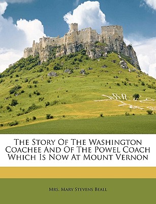 The Story of the Washington Coachee and of the Powel Coach Which Is Now at Mount Vernon
