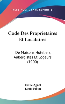 Code Des Proprietaires Et Locataires: de Maisons Hoteliers, Aubergistes Et Logeurs (1900)