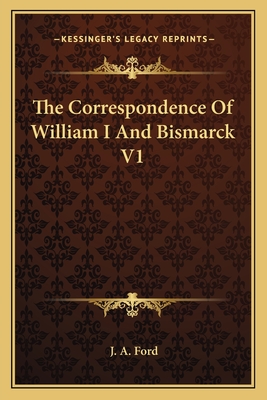 The Correspondence Of William I And Bismarck V1