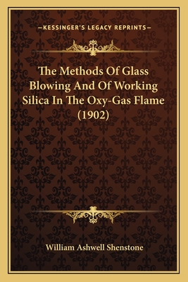 The Methods Of Glass Blowing And Of Working Silica In The Oxy-Gas Flame (1902)