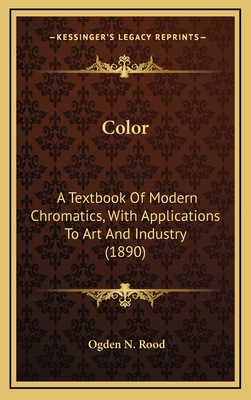 Color: A Textbook Of Modern Chromatics, With Applications To Art And Industry (1890)