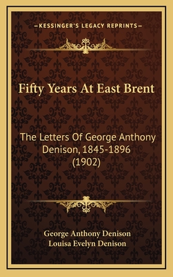 Fifty Years at East Brent: The Letters of George Anthony Denison, 1845-1896 (1902)
