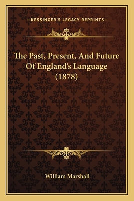 The Past, Present, And Future Of England's Language (1878)