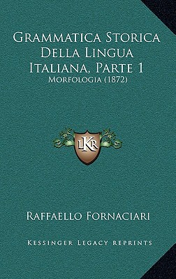 Grammatica Storica Della Lingua Italiana, Parte 1: Morfologia (1872) -  Magers & Quinn Booksellers