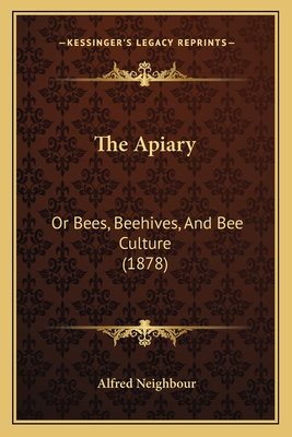 The Apiary: Or Bees, Beehives, And Bee Culture (1878)