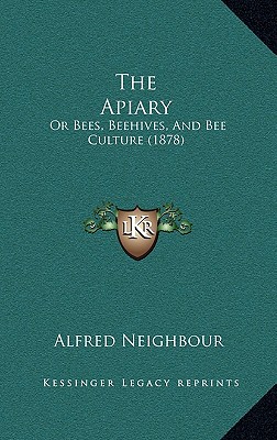 The Apiary: Or Bees, Beehives, And Bee Culture (1878)