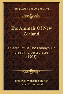 The Animals Of New Zealand: An Account Of The Colony's Air-Breathing Vertebrates (1905)
