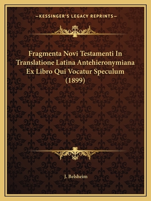 Fragmenta Novi Testamenti In Translatione Latina Antehieronymiana Ex Libro Qui Vocatur Speculum (1899)