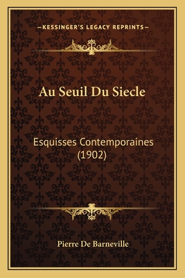 Au Seuil Du Siecle: Esquisses Contemporaines (1902)