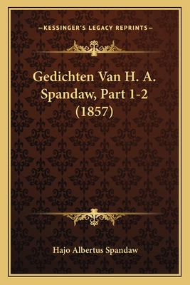 Gedichten Van H. A. Spandaw, Part 1-2 (1857)