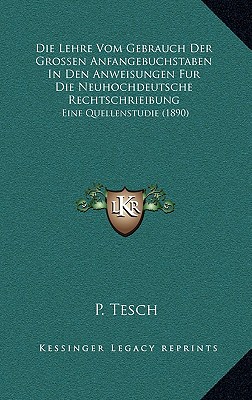 Die Lehre Vom Gebrauch Der Grossen Anfangebuchstaben In Den Anweisungen Fur Die Neuhochdeutsche Rechtschrieibung: Eine Quellenstudie (1890)