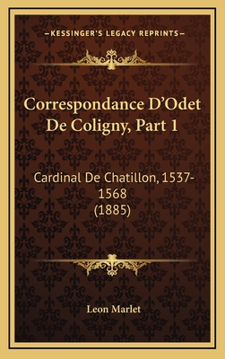 Correspondance D Odet De Coligny Part 1 Cardinal De Chatillon 1537 1568 15 Magers Quinn Booksellers