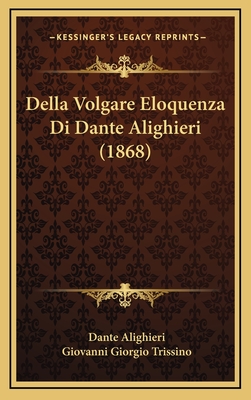 Della Volgare Eloquenza Di Dante Alighieri (1868)