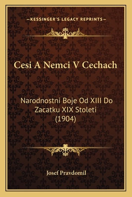 Cesi A Nemci V Cechach: Narodnostni Boje Od XIII Do Zacatku XIX Stoleti (1904)