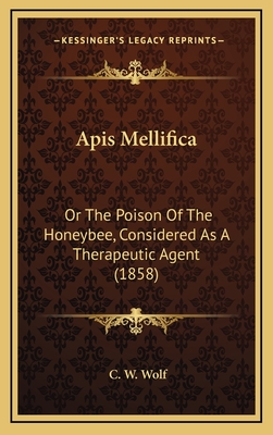 Apis Mellifica: Or The Poison Of The Honeybee, Considered As A Therapeutic Agent (1858)