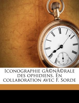 Iconographie gÃ(c)nÃ(c)rale des ophidiens. En collaboration avec F. Sorde